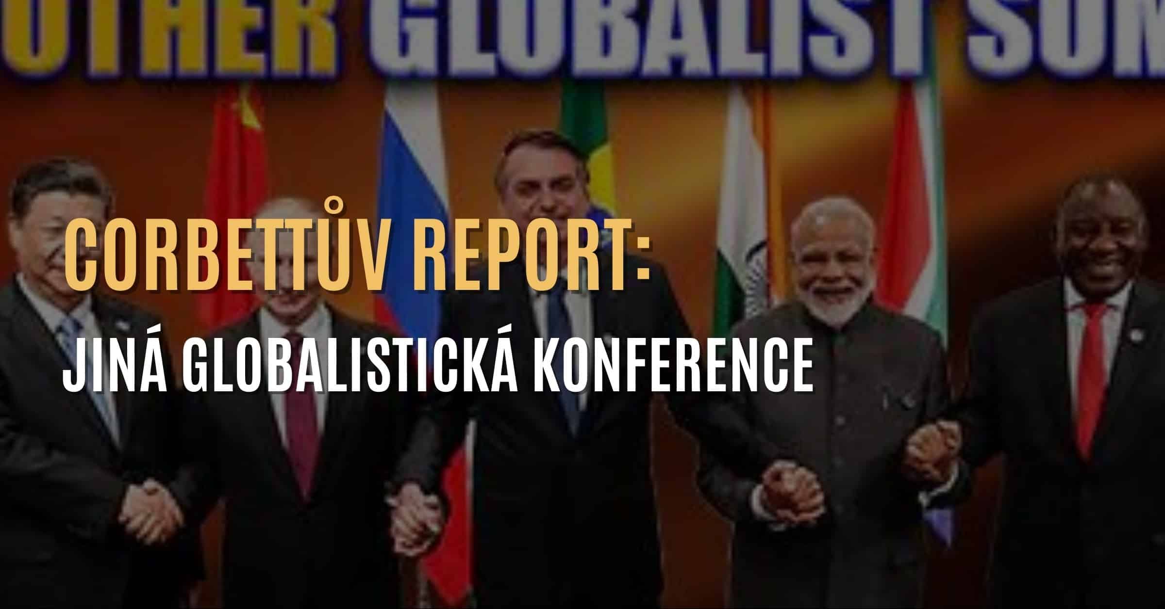 Corbettův report: Konference uskupení BRICS („opozice globální agendě”?)