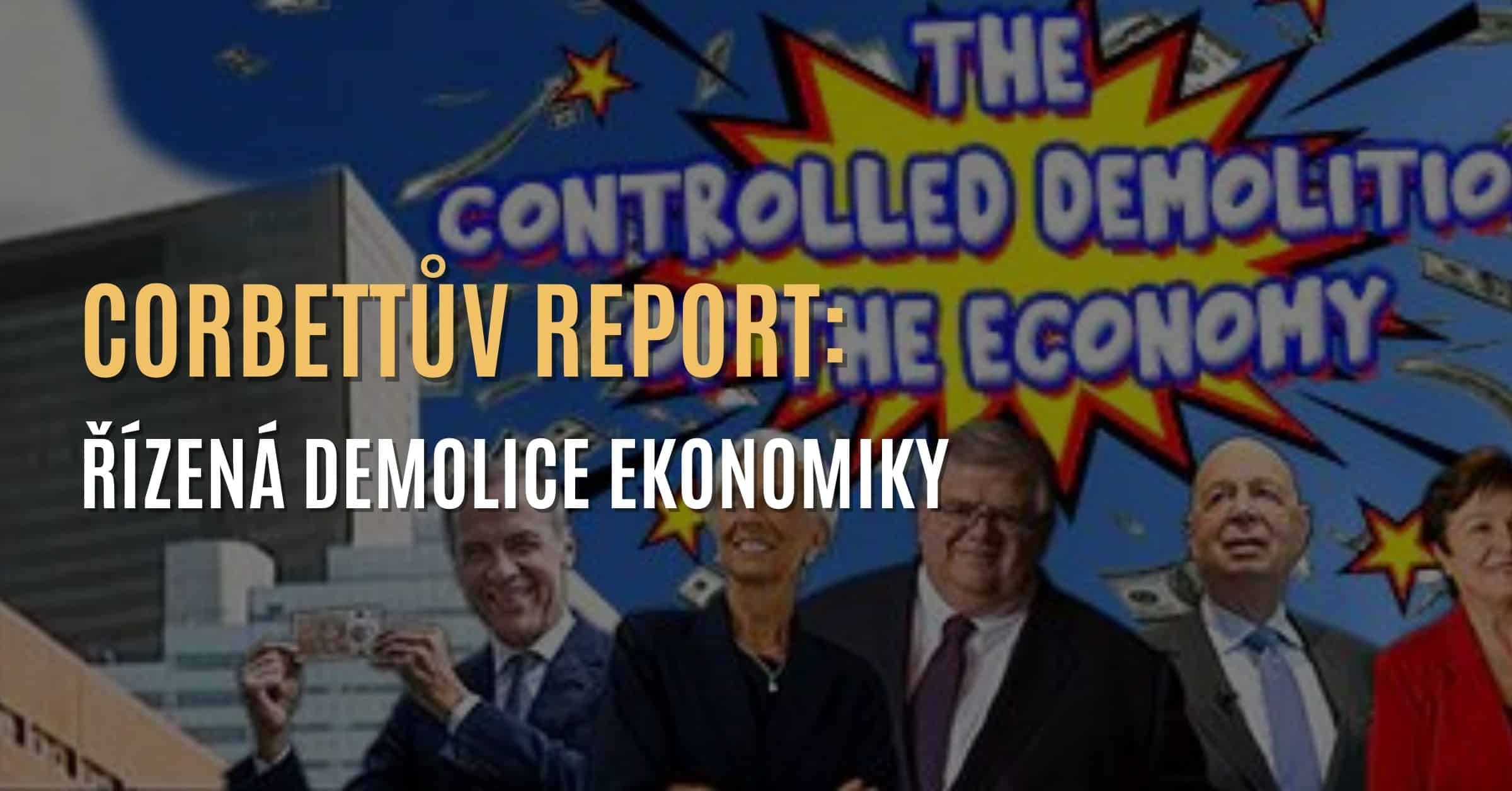 Corbettův report: Řízená demolice ekonomiky