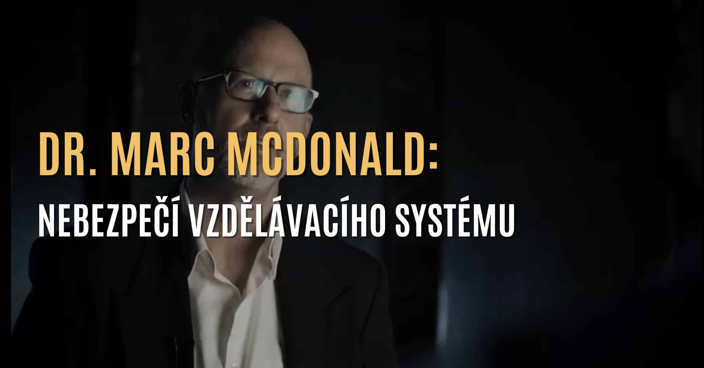 Psychiatr Dr. Marc McDonald: Nebezpečí současného vzdělávacího systému