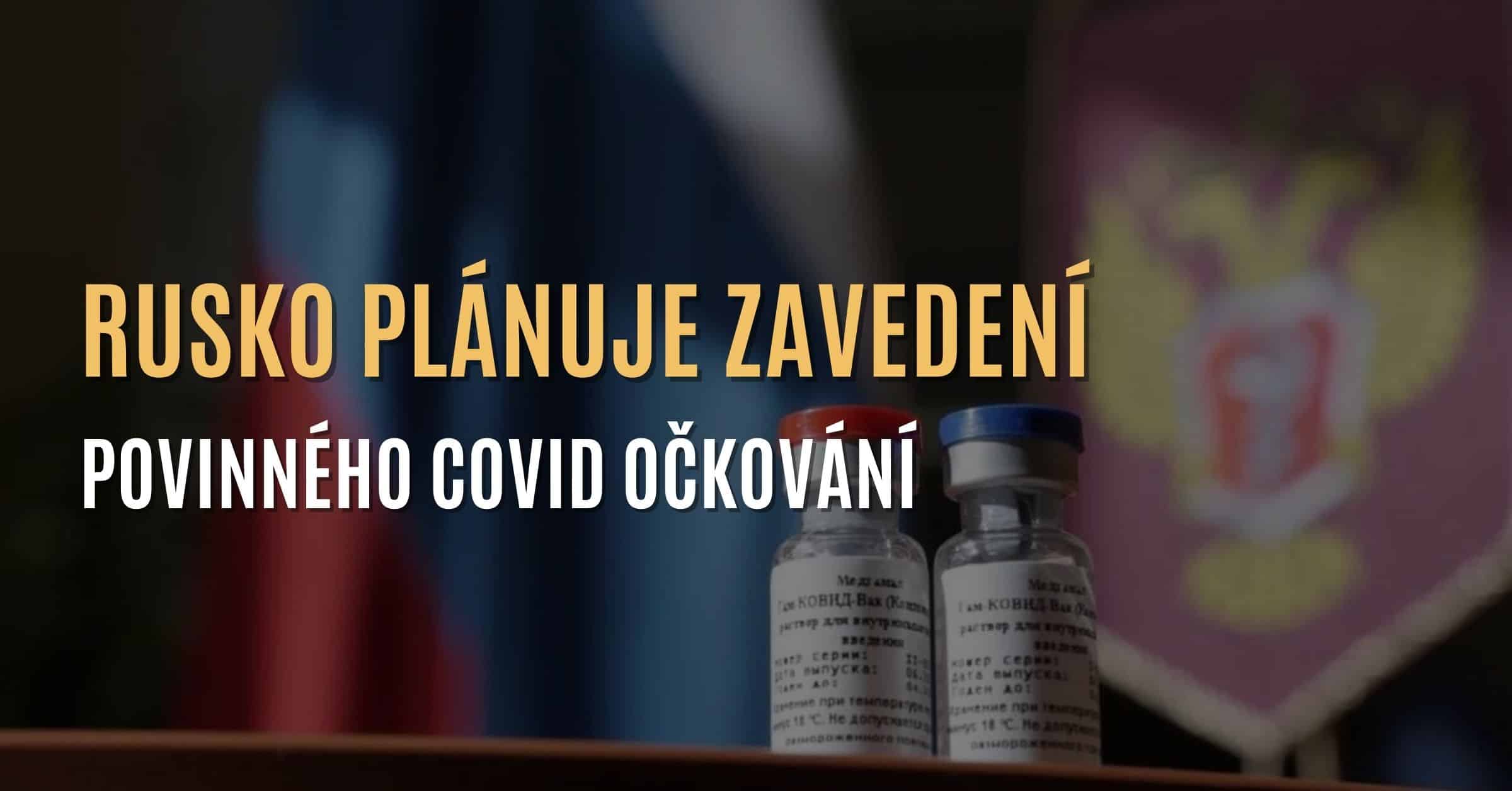 Rusko „směřuje” k zavedení povinného COVID očkování do národního očkovacího kalendáře