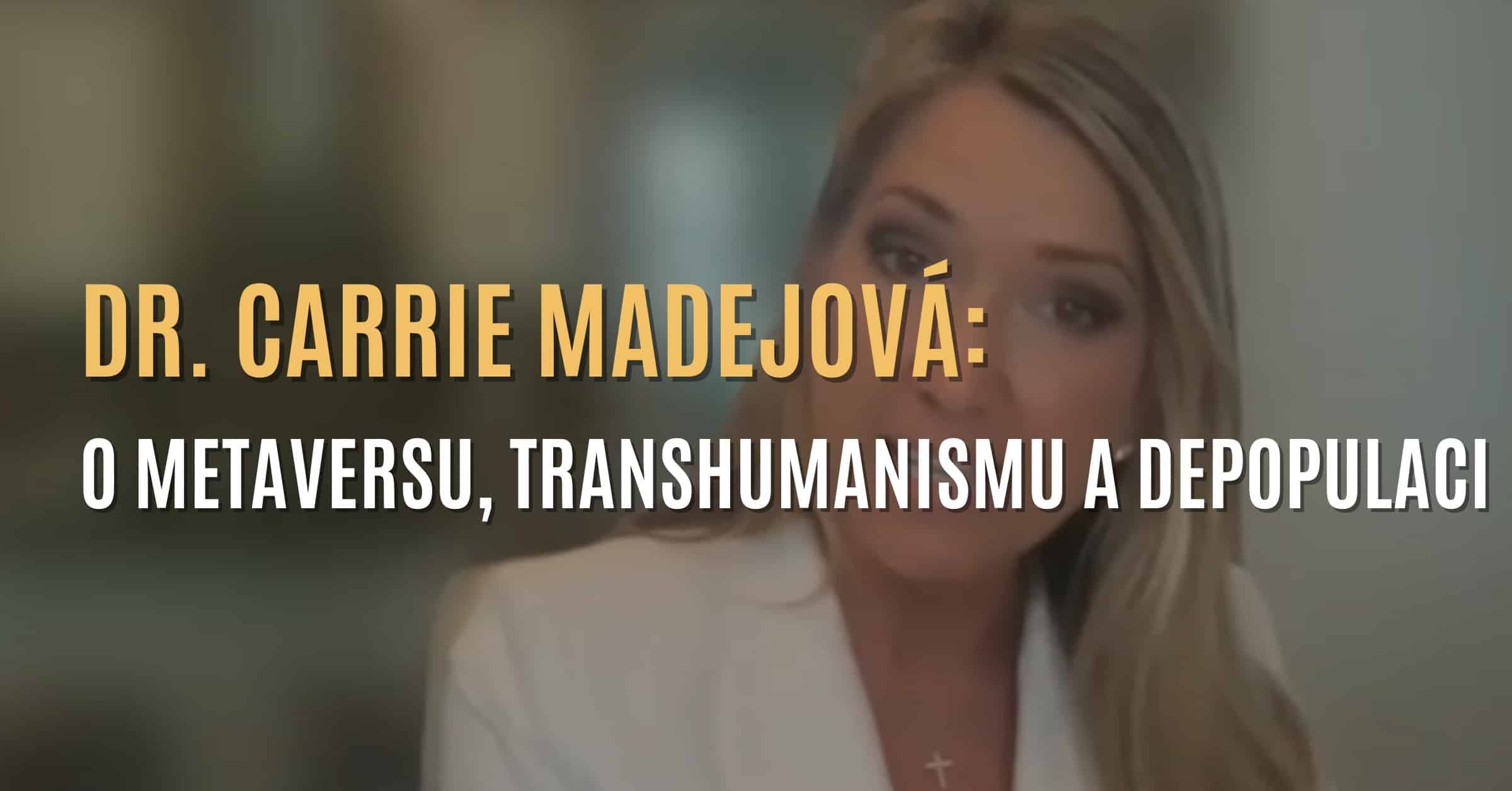 Dr. Carrie Madejová: O Metaversu, depopulační agendě, transhumanismu a plánu globalistů