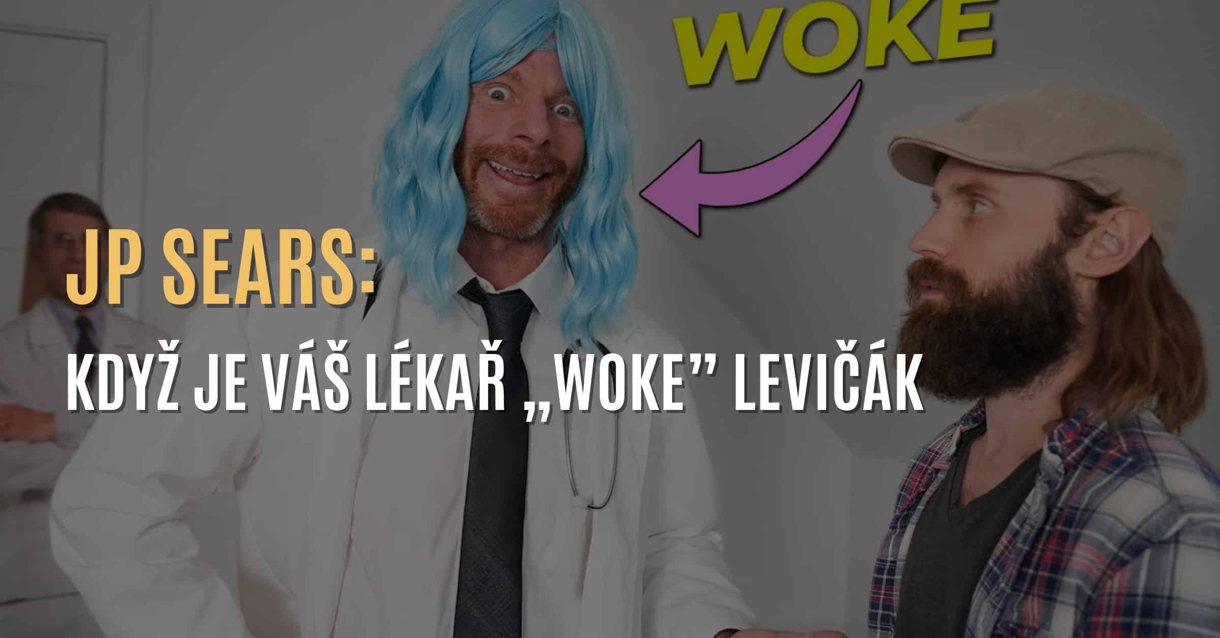 JP Sears: Když je váš lékař „woke” levičák