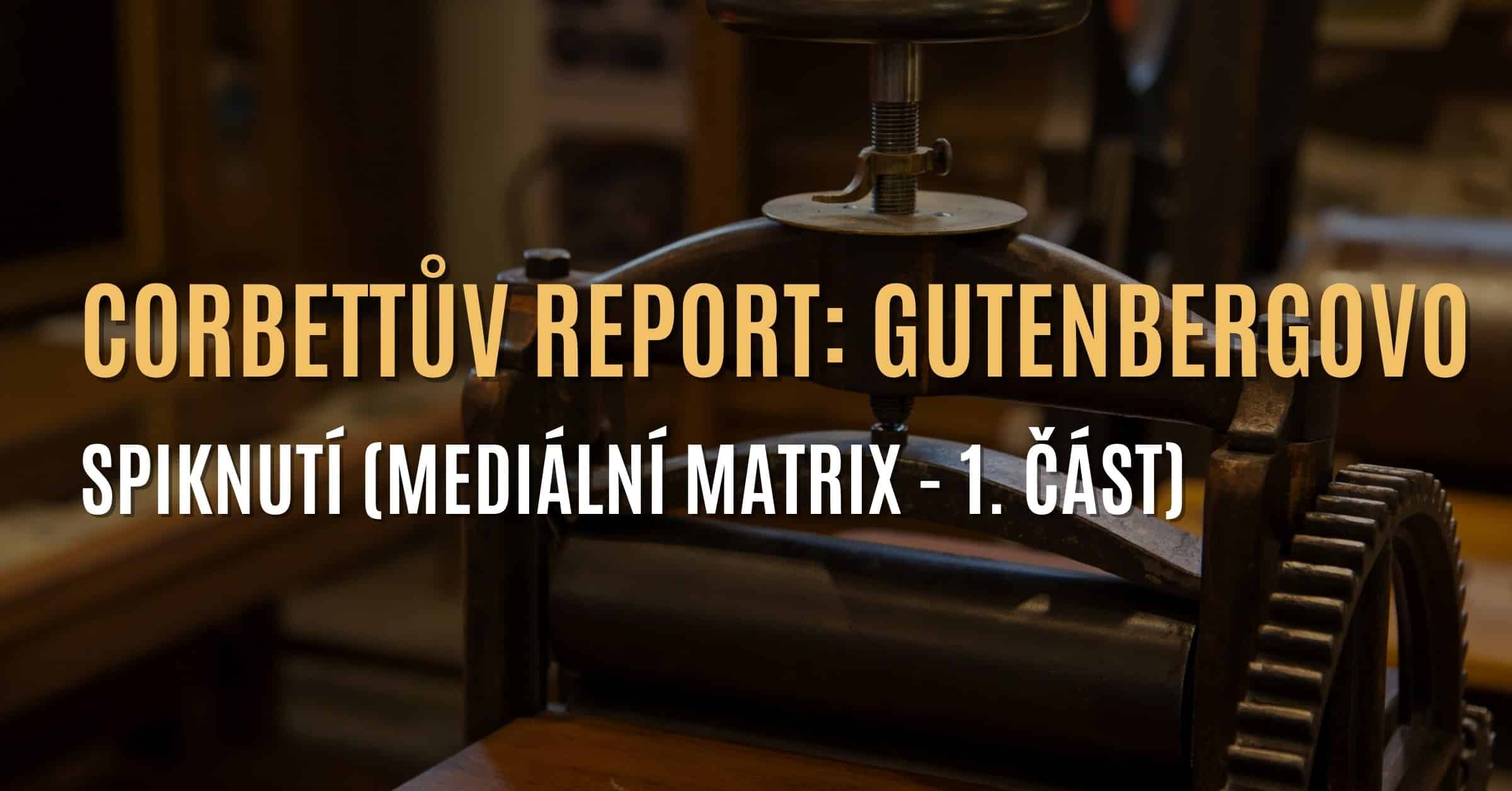 Corbettův report: Gutenbergovo spiknutí (Mediální matrix – 1. část)￼