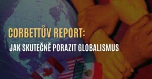 Corbettův report: Jak skutečně porazit globalismus
