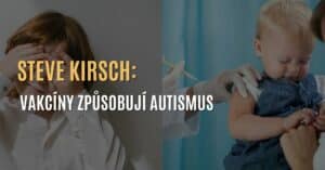 Steve Kirsch: Vakcíny způsobují autismus