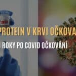 Vědci z Yaleovy univerzity objevili spike protein v krvi lidí roky po COVID očkování